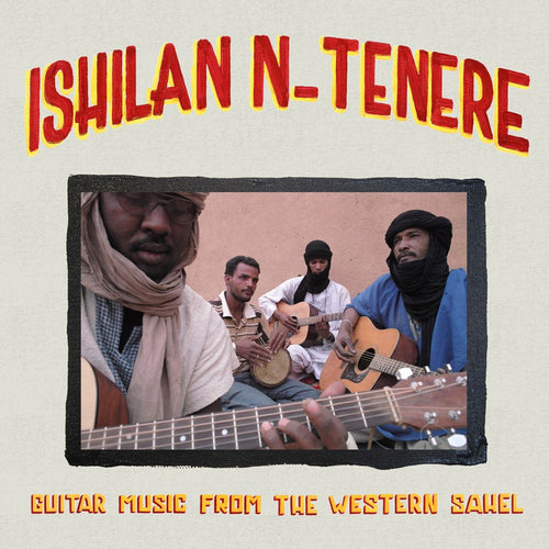 Ishilan n-Tenere: Guitar Music from the Western Sahel